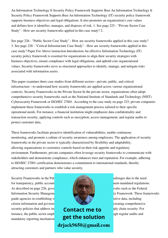 An Information Technology (IT) security policy framework supports business objectives and legal obligations. It also promotes an organization's core values and 