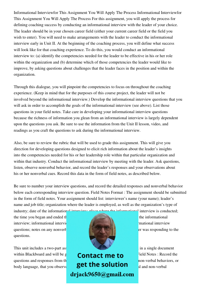 For this assignment, you will apply the process for defining coaching success by conducting an informational interview with the leader of your choice. The leade