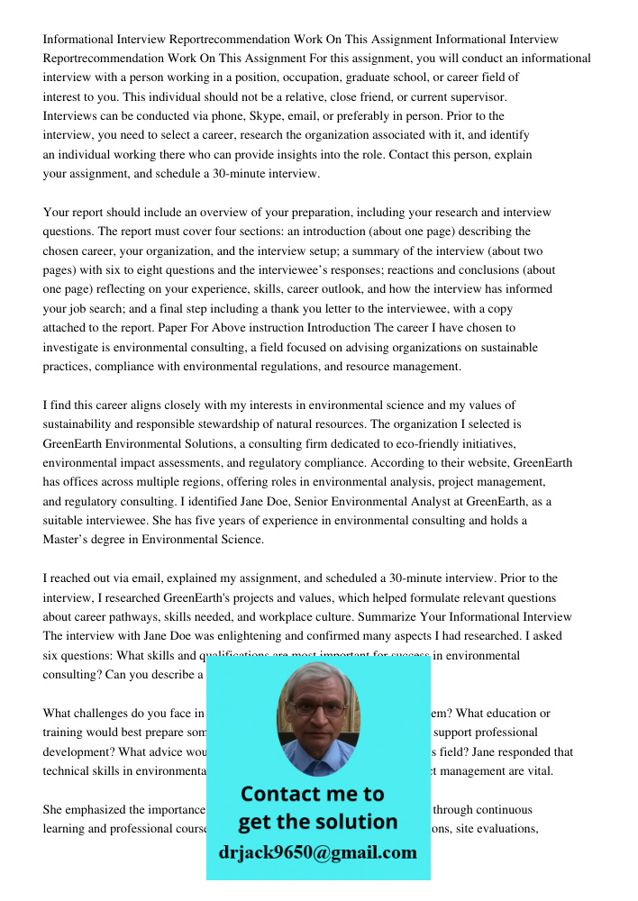 For this assignment, you will conduct an informational interview with a person working in a position, occupation, graduate school, or career field of interest t