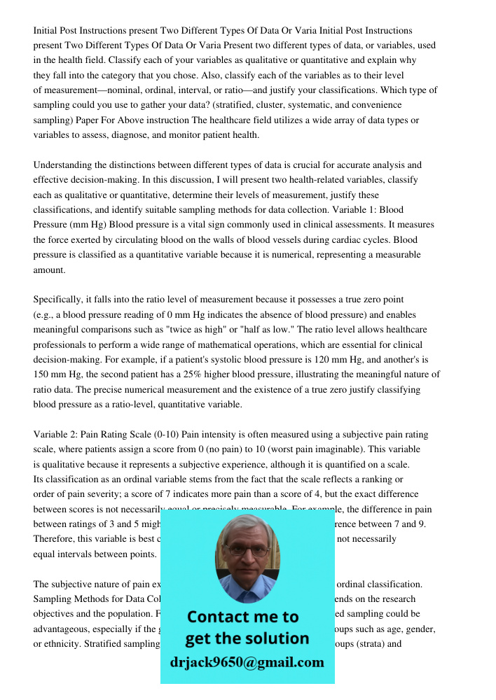 Present two different types of data, or variables, used in the health field. Classify each of your variables as qualitative or quantitative and explain why they