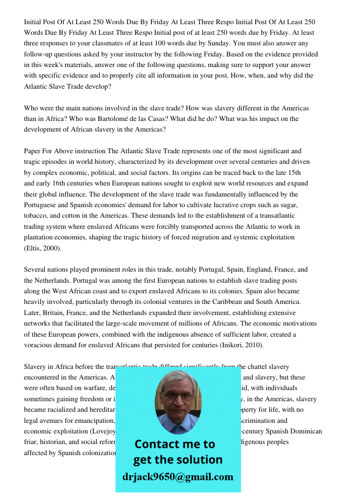 Initial post of at least 250 words due by Friday. At least three responses to your classmates of at least 100 words due by Sunday. You must also answer any foll