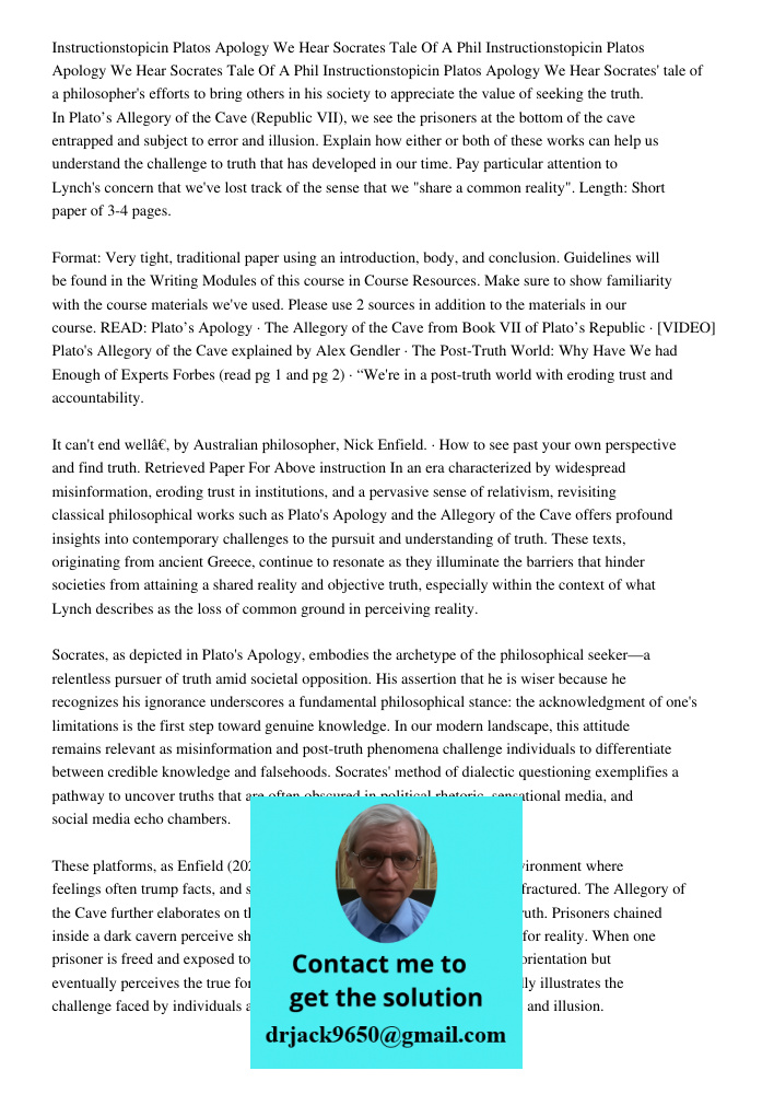 Instructionstopicin Platos Apology We Hear Socrates' tale of a philosopher's efforts to bring others in his society to appreciate the value of seeking the truth
