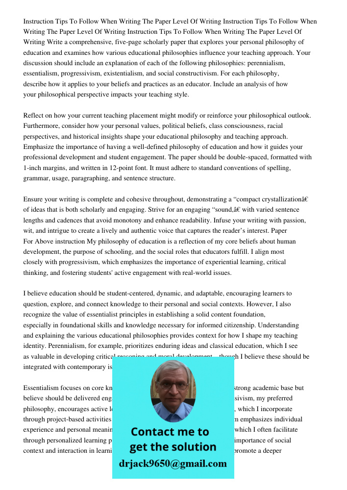 Instruction Tips To Follow When Writing The Paper Level Of Writing Write a comprehensive, five-page scholarly paper that explores your personal philosophy of ed