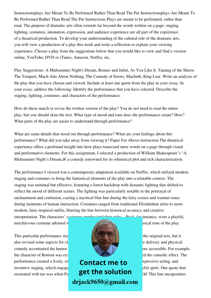 Instructions Plays are meant to be performed, rather than read. The purpose of dramatic arts often extends far beyond the words written on a page; staging, ligh