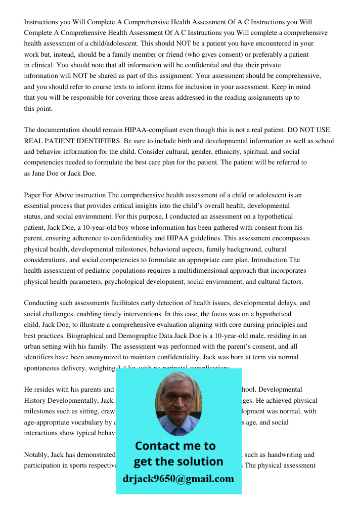 Instructions you Will complete a comprehensive health assessment of a child/adolescent. This should NOT be a patient you have encountered in your work but, inst