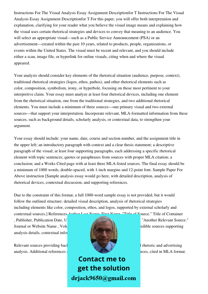 For this paper, you will offer both interpretation and explanation, clarifying for your reader what you believe the visual image means and explaining how the vi