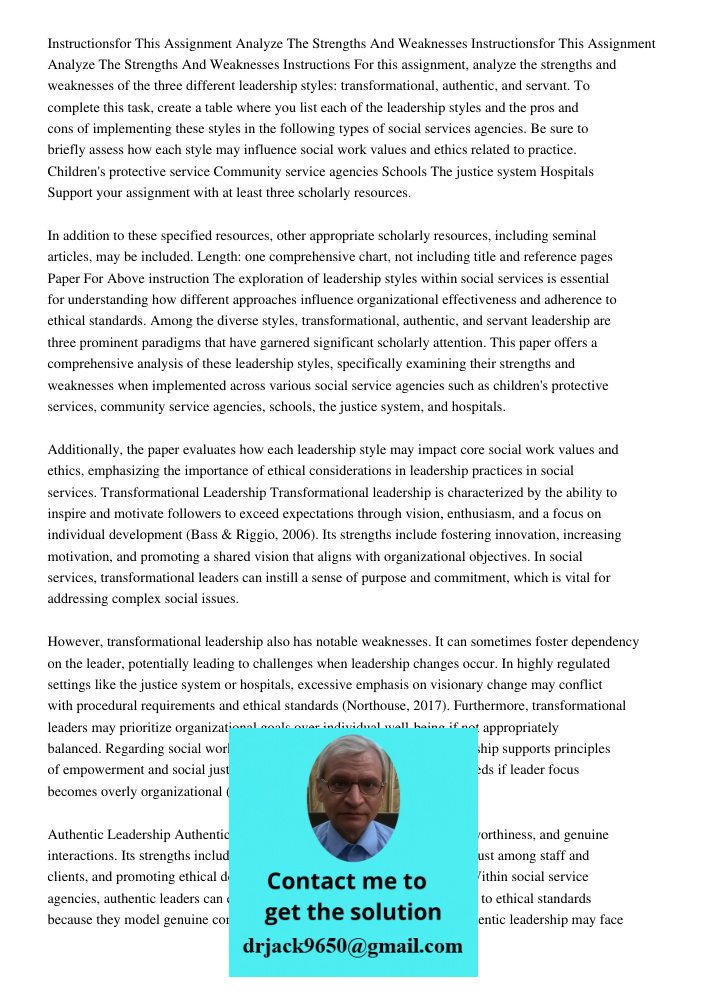 Instructions For this assignment, analyze the strengths and weaknesses of the three different leadership styles: transformational, authentic, and servant. To co