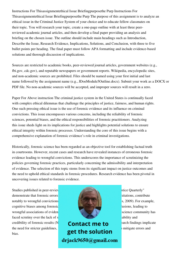 The purpose of this assignment is to analyze an ethical issue in the Criminal Justice System of your choice and to educate fellow classmates on their topic. You