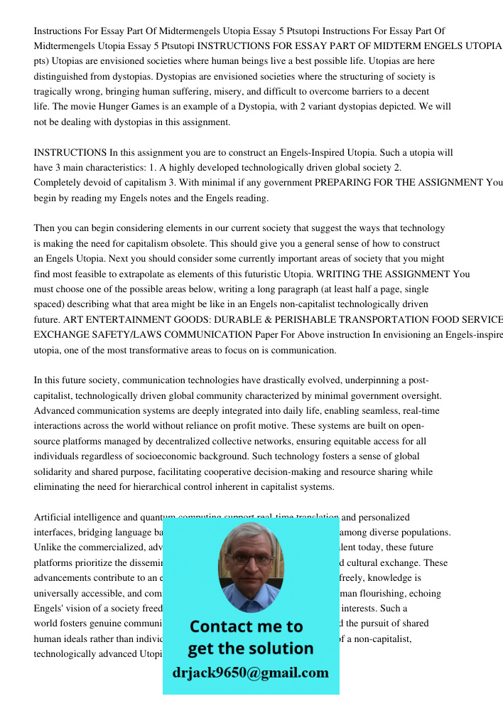 INSTRUCTIONS FOR ESSAY PART OF MIDTERM ENGELS UTOPIA ESSAY (5 pts) Utopias are envisioned societies where human beings live a best possible life. Utopias are he