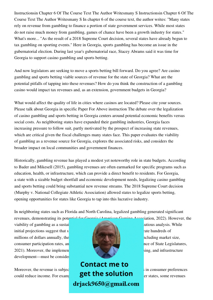 In chapter 6 of the course text, the author writes: "Many states rely on revenue from gambling to finance a portion of state government services. While most sta