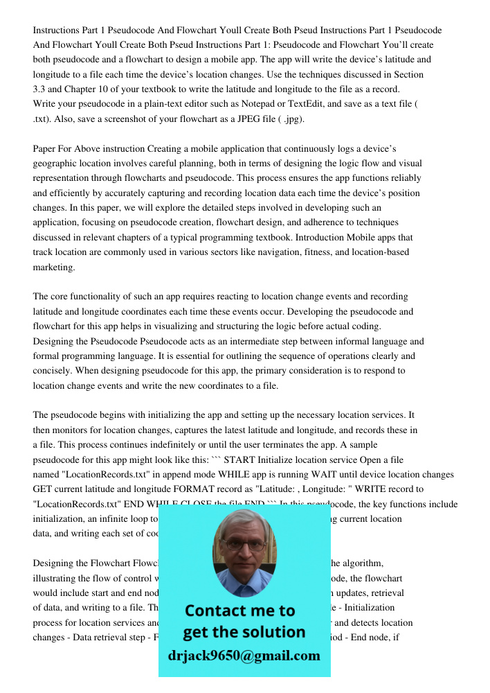 Instructions Part 1: Pseudocode and Flowchart You’ll create both pseudocode and a flowchart to design a mobile app. The app will write the device’s latitude and