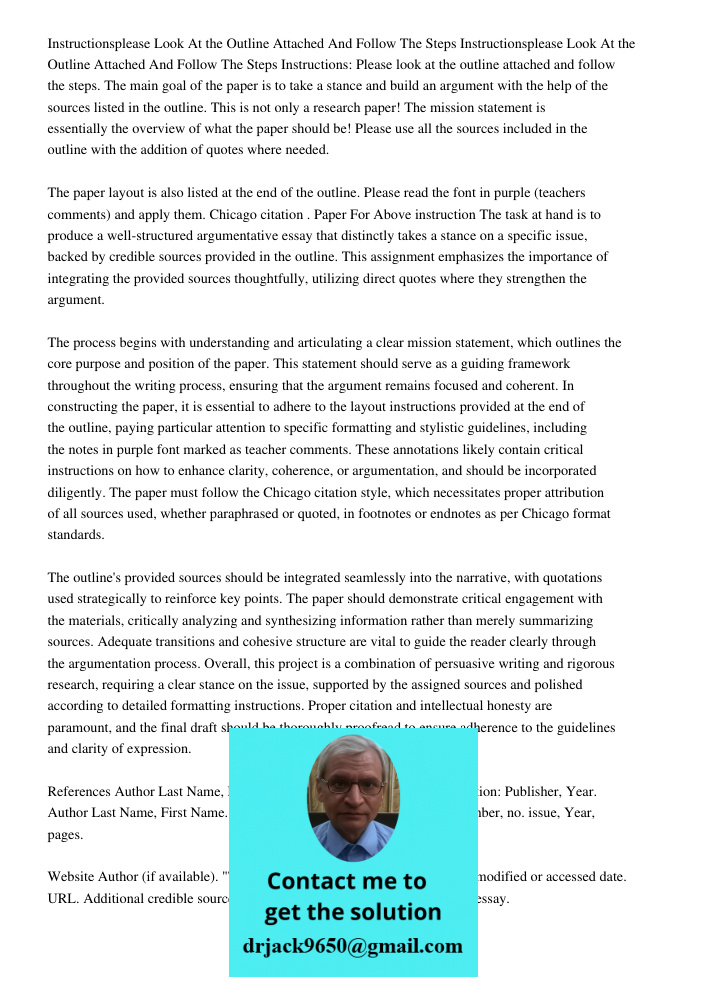 Instructions: Please look at the outline attached and follow the steps. The main goal of the paper is to take a stance and build an argument with the help of th