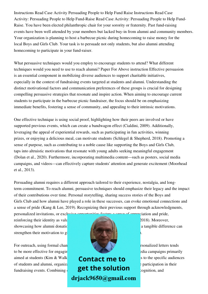Read Case Activity: Persuading People to Help Fund-Raise. You have been elected philanthropic chair for your sorority or fraternity. Past fund-raising events ha