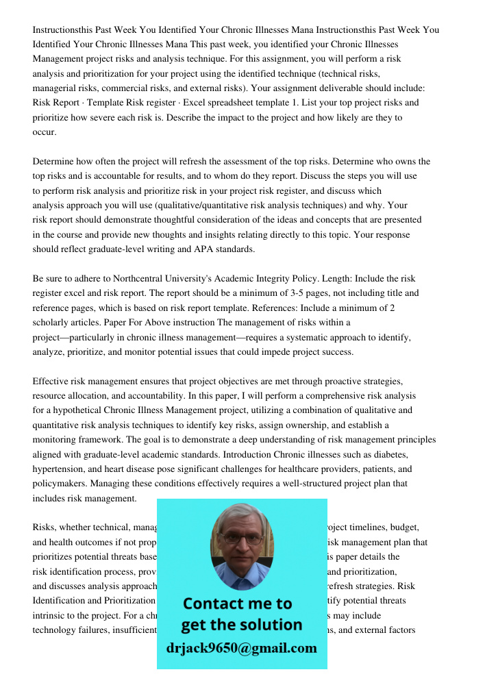 This past week, you identified your Chronic Illnesses Management project risks and analysis technique. For this assignment, you will perform a risk analysis and