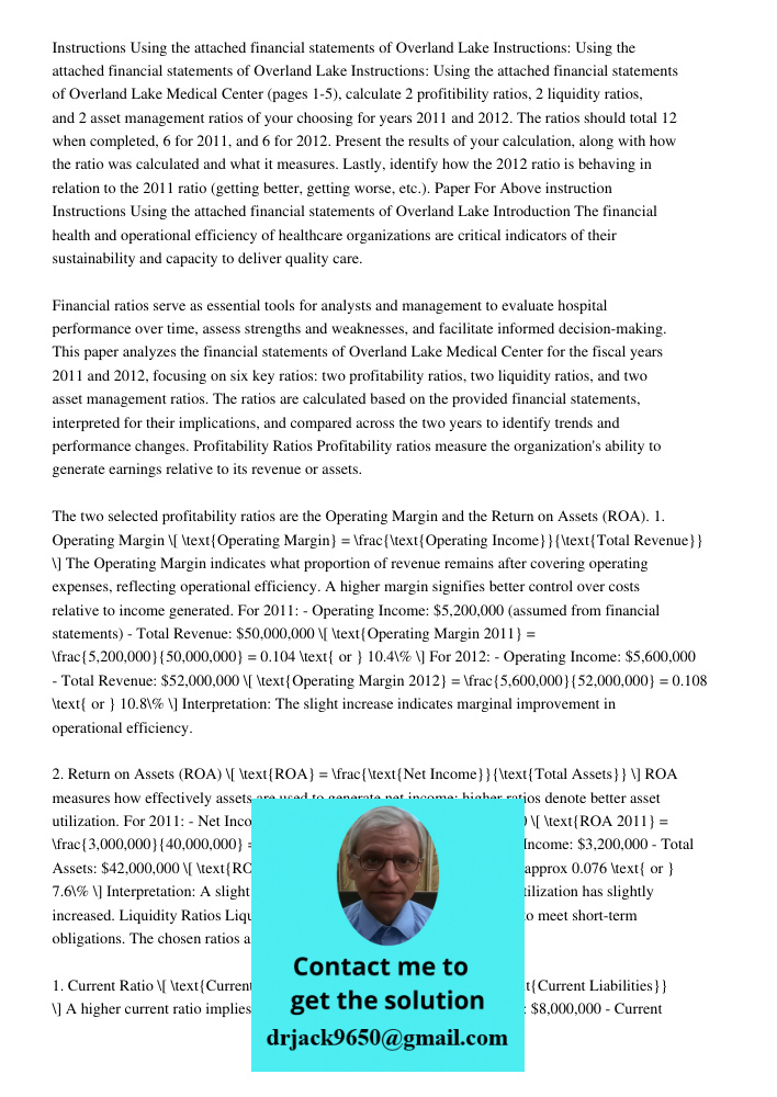 Instructions: Using the attached financial statements of Overland Lake Medical Center (pages 1-5), calculate 2 profitibility ratios, 2 liquidity ratios, and 2 a