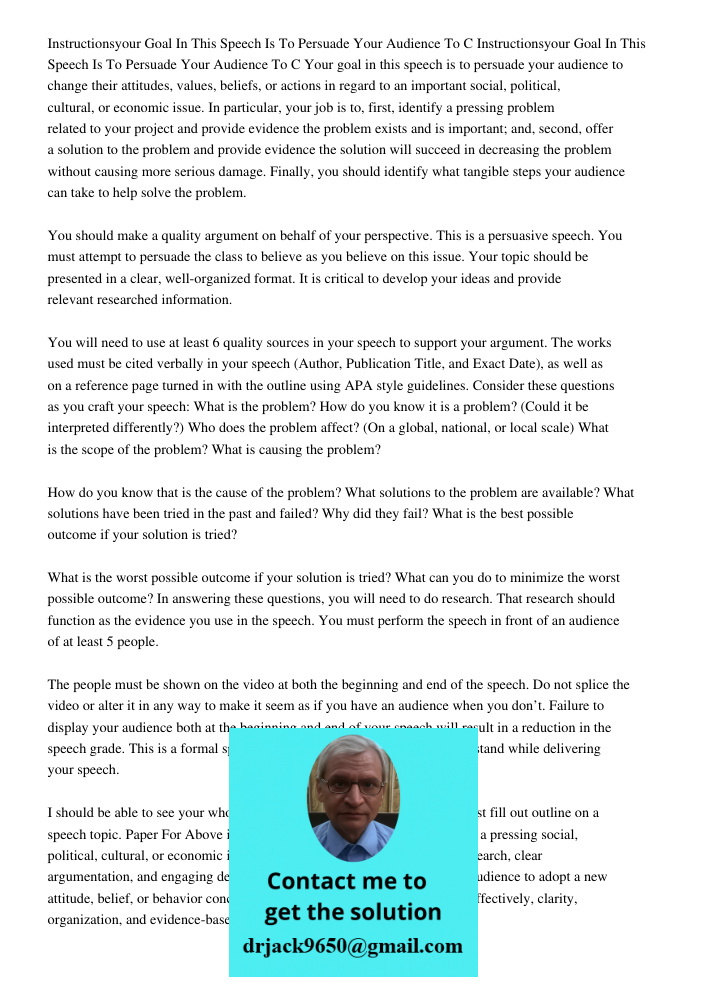 Your goal in this speech is to persuade your audience to change their attitudes, values, beliefs, or actions in regard to an important social, political, cultur