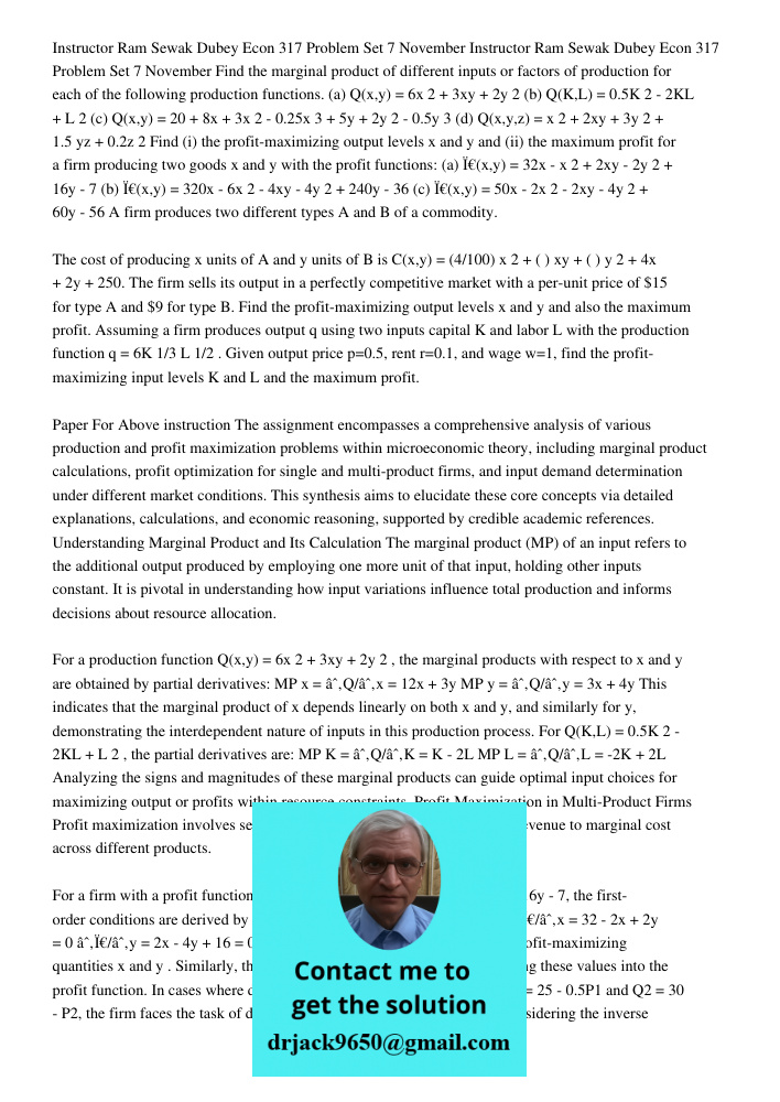 Find the marginal product of different inputs or factors of production for each of the following production functions. (a) Q(x,y) = 6x2 + 3xy + 2y2 (b) Q(K,L) =