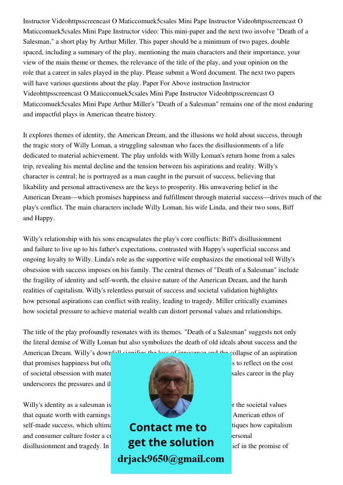 Instructor video: This mini-paper and the next two involve "Death of a Salesman," a short play by Arthur Miller. This paper should be a minimum of two pages, do
