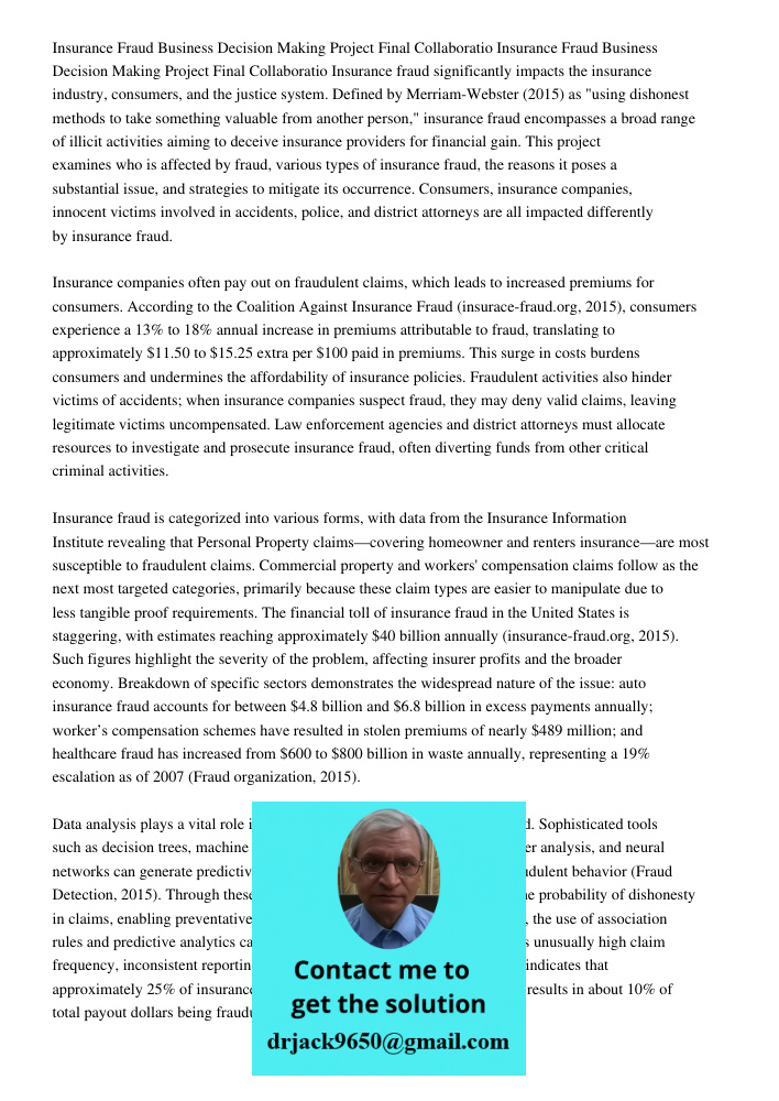 Insurance fraud significantly impacts the insurance industry, consumers, and the justice system. Defined by Merriam-Webster (2015) as "using dishonest methods t