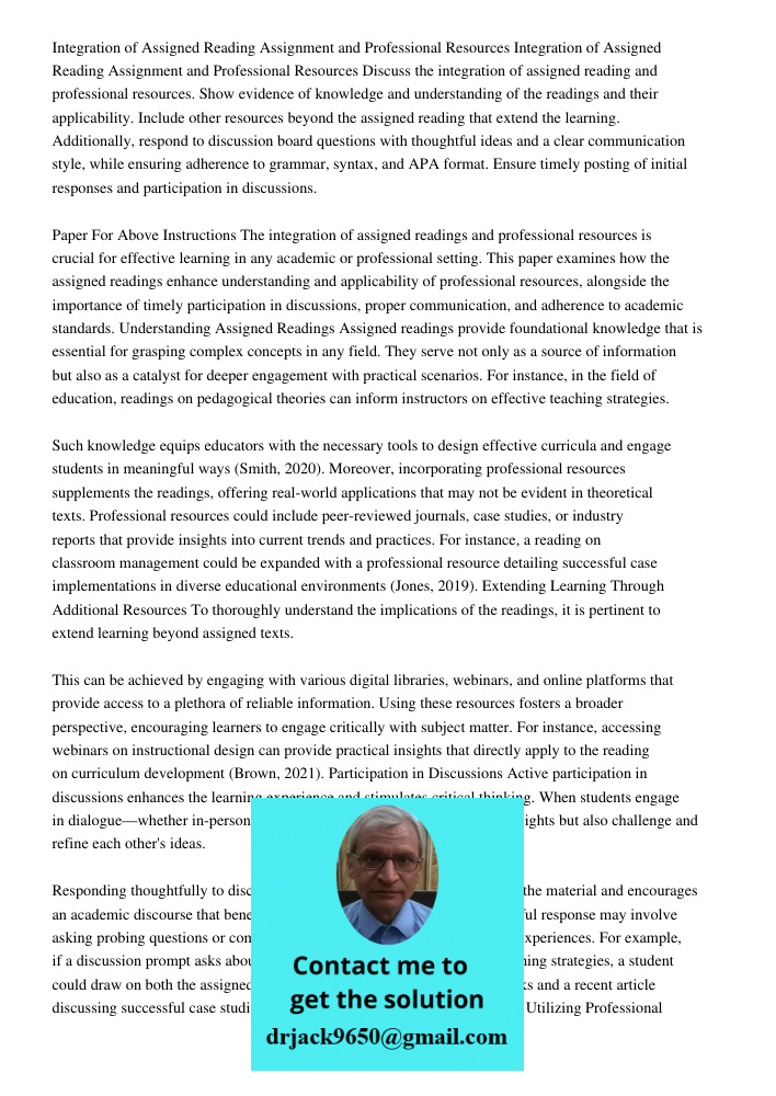 Discuss the integration of assigned reading and professional resources. Show evidence of knowledge and understanding of the readings and their applicability. In