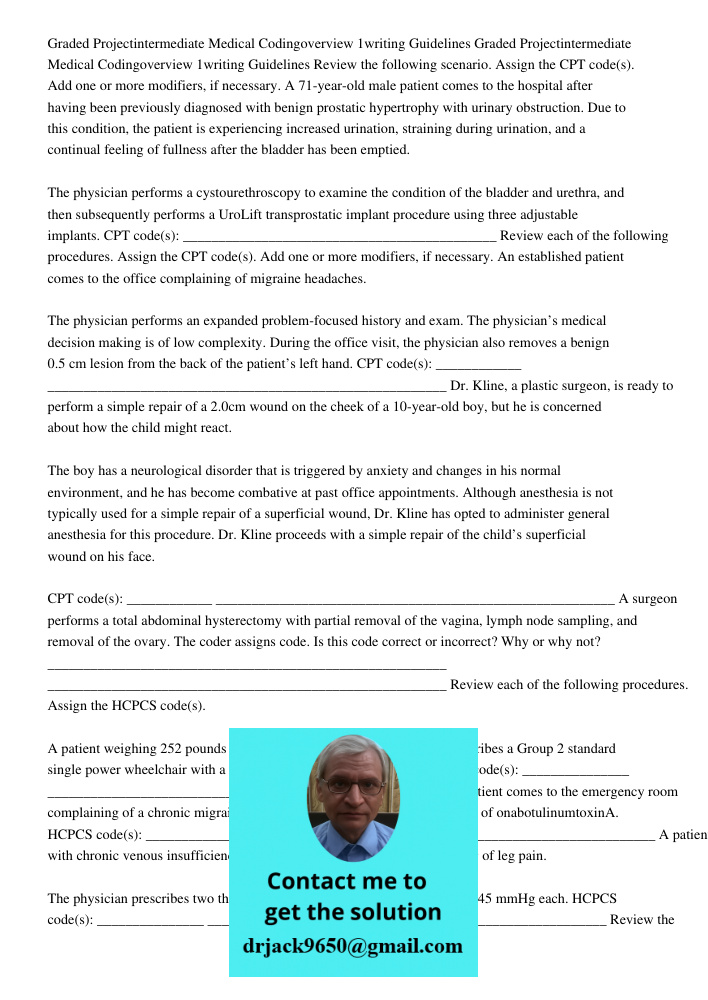 Review the following scenario. Assign the CPT code(s). Add one or more modifiers, if necessary. A 71-year-old male patient comes to the hospital after having be