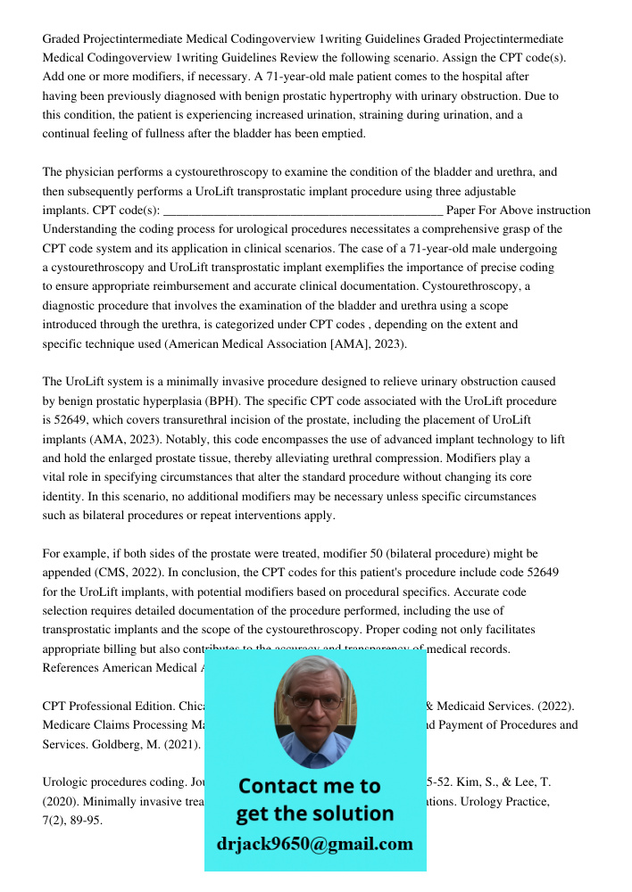 Review the following scenario. Assign the CPT code(s). Add one or more modifiers, if necessary. A 71-year-old male patient comes to the hospital after having be