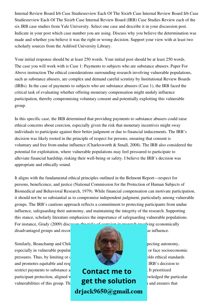 Internal Review Board (IRB) Case Studies Review each of the six IRB case studies from Yale University. Select one case and describe it in your discussion post. 