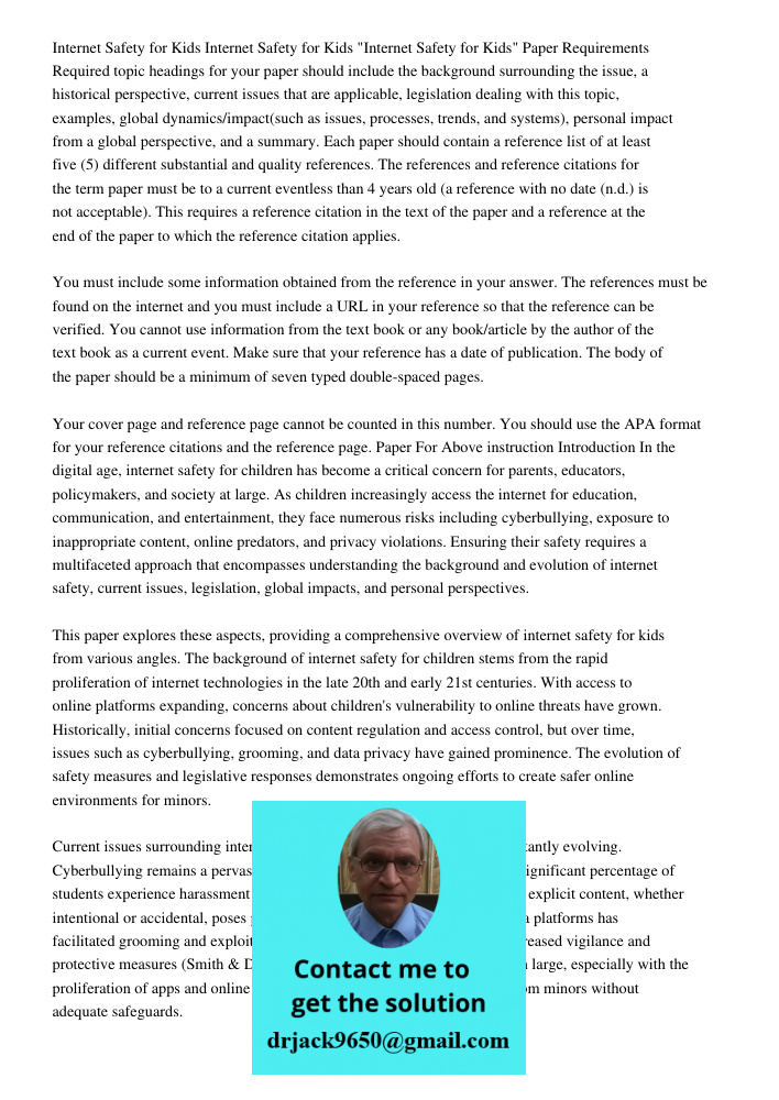 "Internet Safety for Kids" Paper Requirements Required topic headings for your paper should include the background surrounding the issue, a historical perspecti