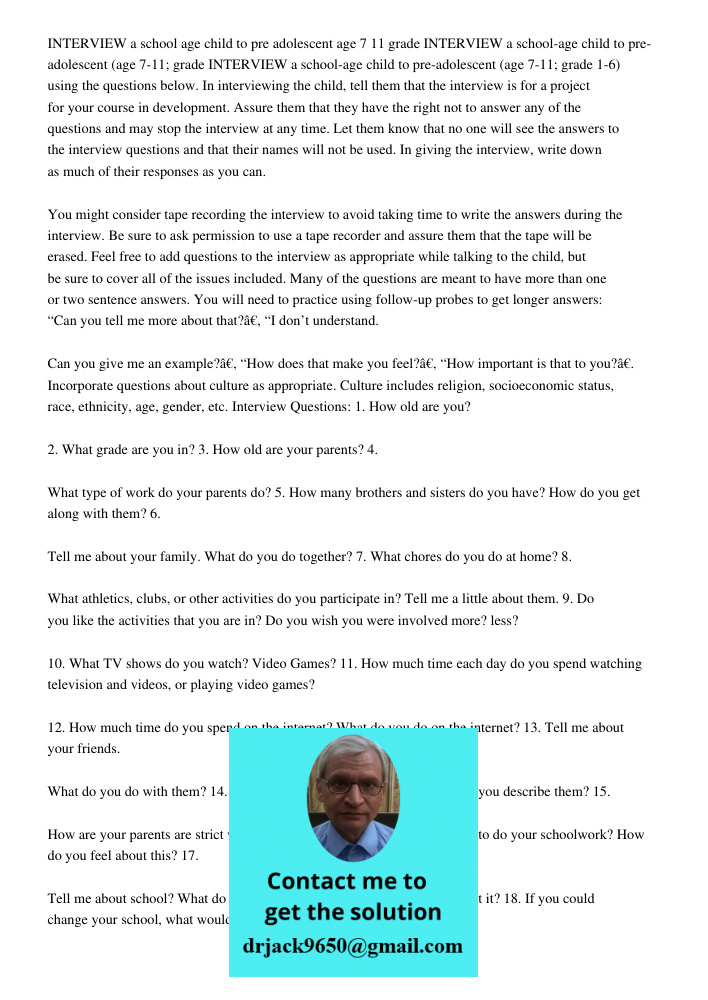 INTERVIEW a school-age child to pre-adolescent (age 7-11; grade 1-6) using the questions below. In interviewing the child, tell them that the interview is for a