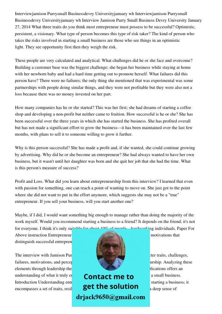 Interview Jamison Purry Small Business Devry University January 27, 2014 What three traits do you think most entrepreneur must possess to be successful? Optimis