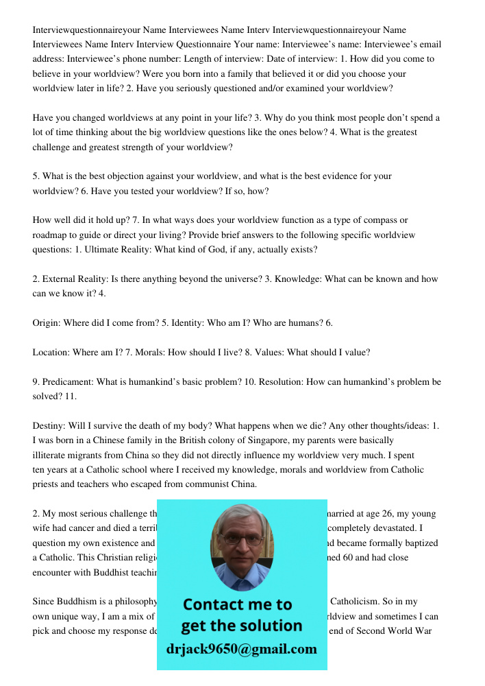 Interview Questionnaire Your name: Interviewee’s name: Interviewee’s email address: Interviewee’s phone number: Length of interview: Date of interview: 1. How d