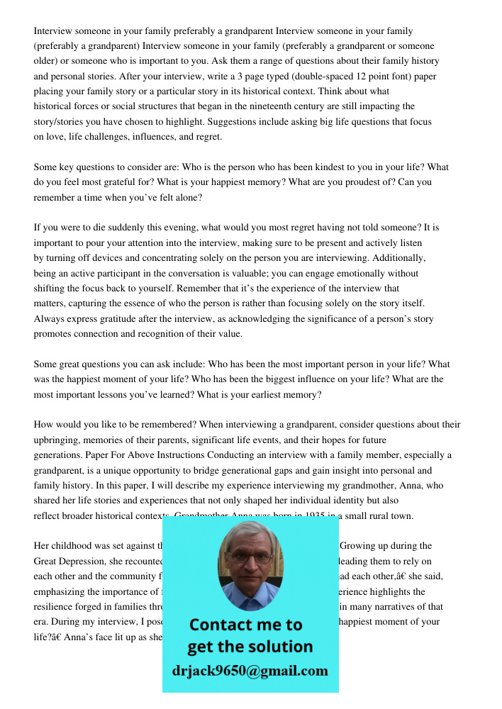 Interview someone in your family (preferably a grandparent or someone older) or someone who is important to you. Ask them a range of questions about their famil