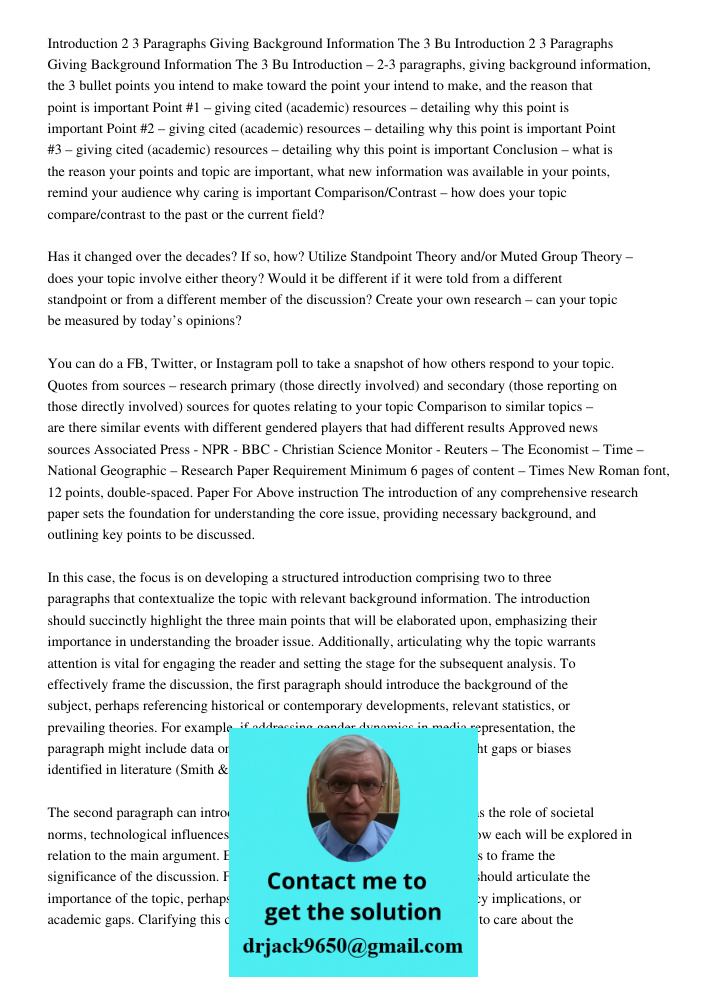 Introduction – 2-3 paragraphs, giving background information, the 3 bullet points you intend to make toward the point your intend to make, and the reason that p