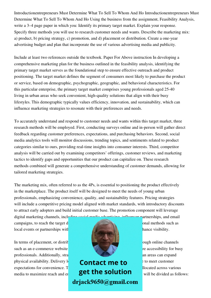 Using the business from the assignment, Feasibility Analysis, write a 3–4 page paper in which you: Identify its primary target market. Explain your response. Sp