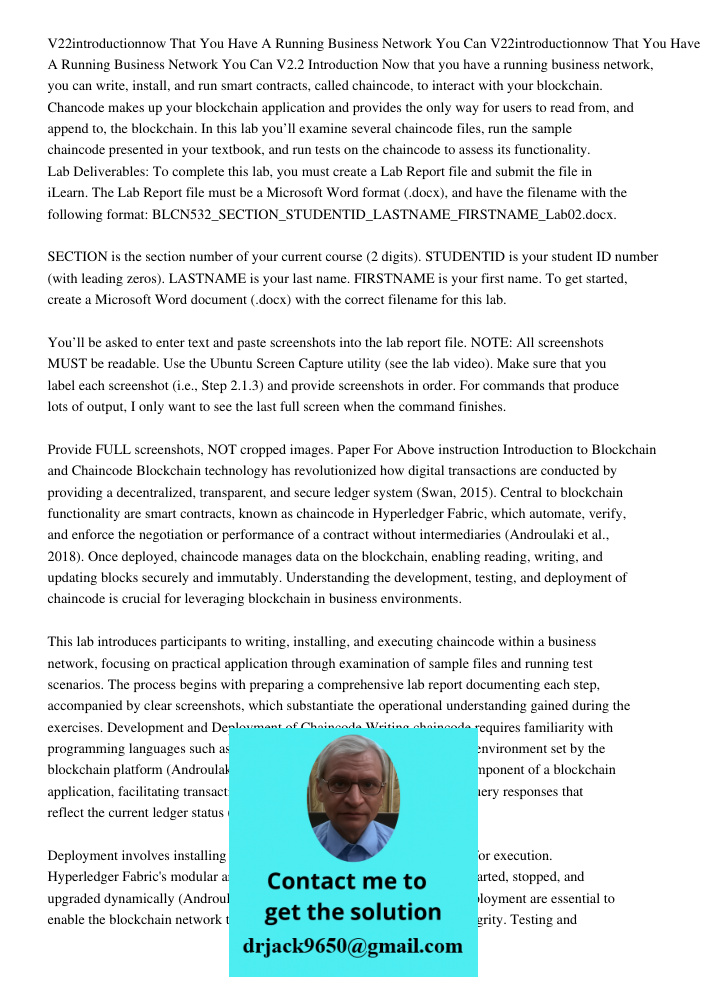 V2.2 Introduction Now that you have a running business network, you can write, install, and run smart contracts, called chaincode, to interact with your blockch