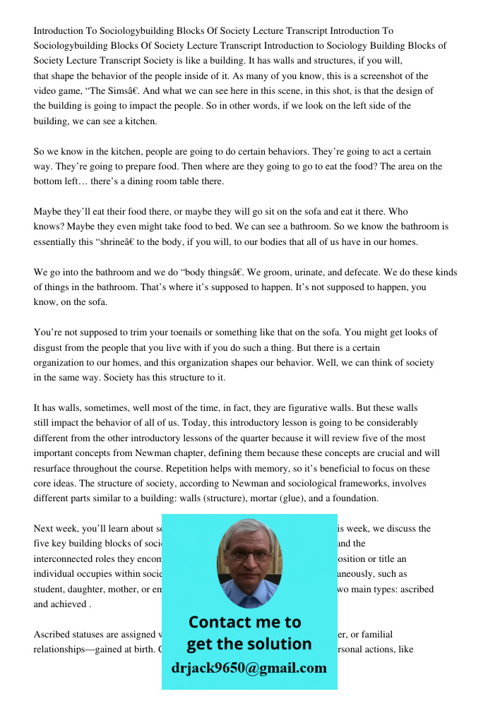 Introduction to Sociology Building Blocks of Society Lecture Transcript Society is like a building. It has walls and structures, if you will, that shape the beh