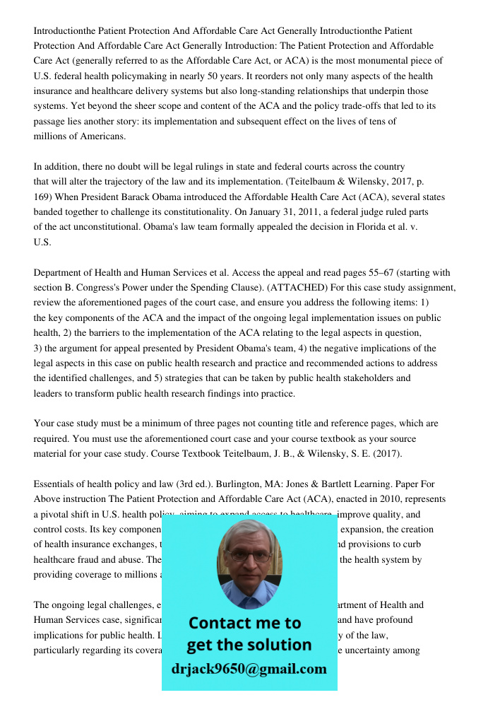 Introduction: The Patient Protection and Affordable Care Act (generally referred to as the Affordable Care Act, or ACA) is the most monumental piece of U.S. fed
