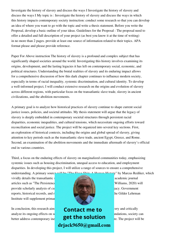 My topic is : Investigate the history of slavery and discuss the ways in which this history impacts contemporary society instruction: conduct some research so t