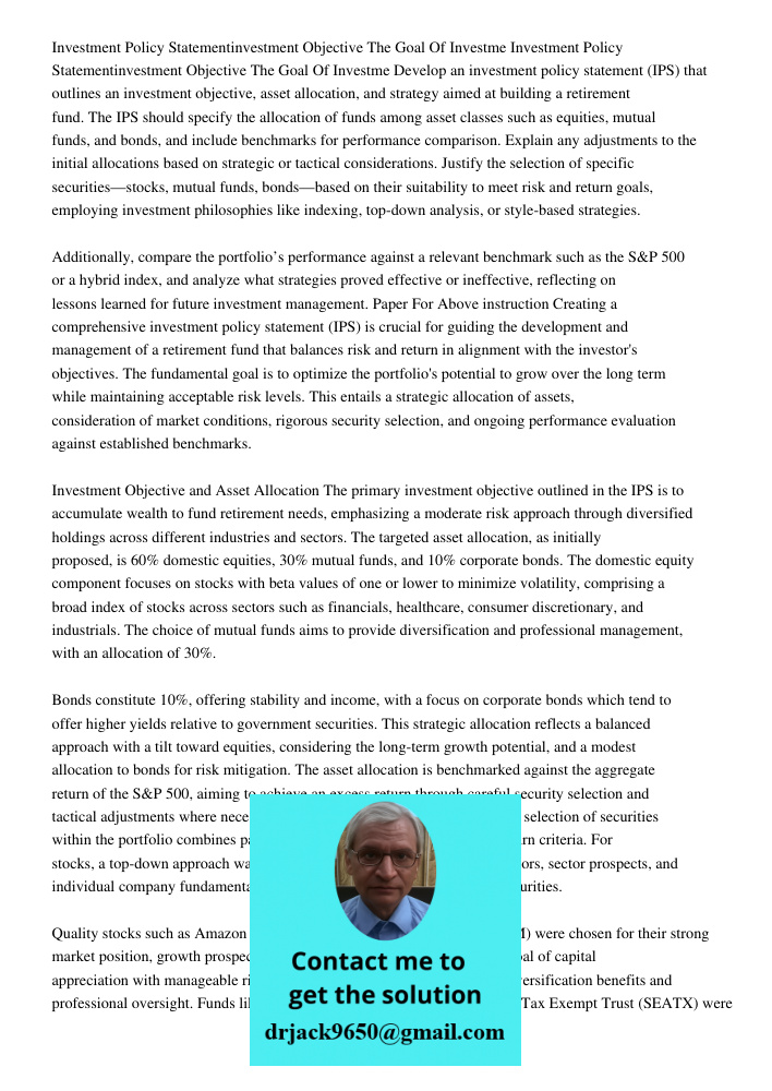 Develop an investment policy statement (IPS) that outlines an investment objective, asset allocation, and strategy aimed at building a retirement fund. The IPS 