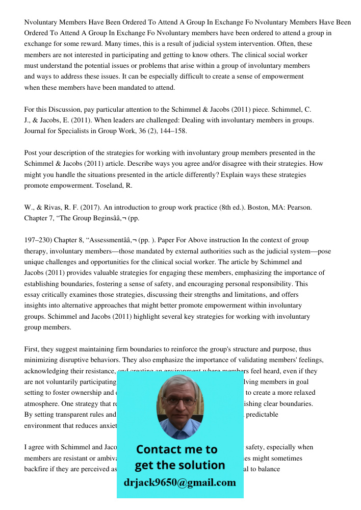 Nvoluntary members have been ordered to attend a group in exchange for some reward. Many times, this is a result of judicial system intervention. Often, these m