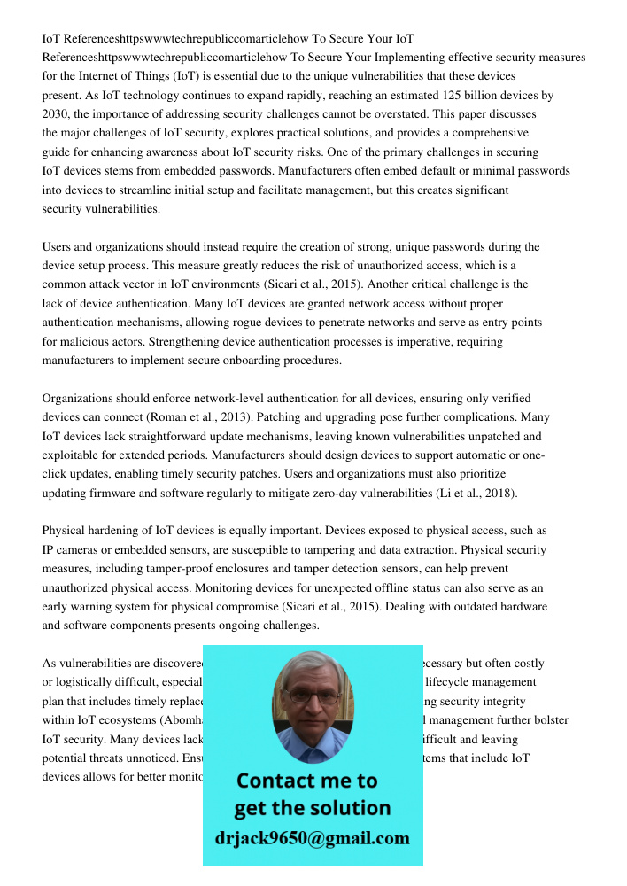 Implementing effective security measures for the Internet of Things (IoT) is essential due to the unique vulnerabilities that these devices present. As IoT tech