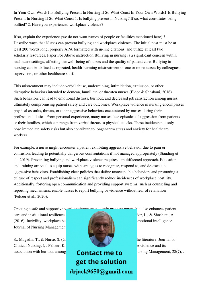 1. Is bullying present in Nursing? If so, what constitutes being bullied? 2. Have you experienced workplace violence? If so, explain the experience (we do not w
