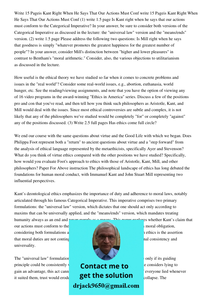 (1) write 1.5 page Is Kant right when he says that our actions must conform to the Categorical Imperative? In your answer, be sure to consider both versions of 