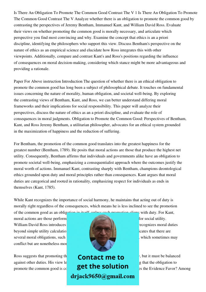 Analyze whether there is an obligation to promote the common good by contrasting the perspectives of Jeremy Bentham, Immanuel Kant, and William David Ross. Eval