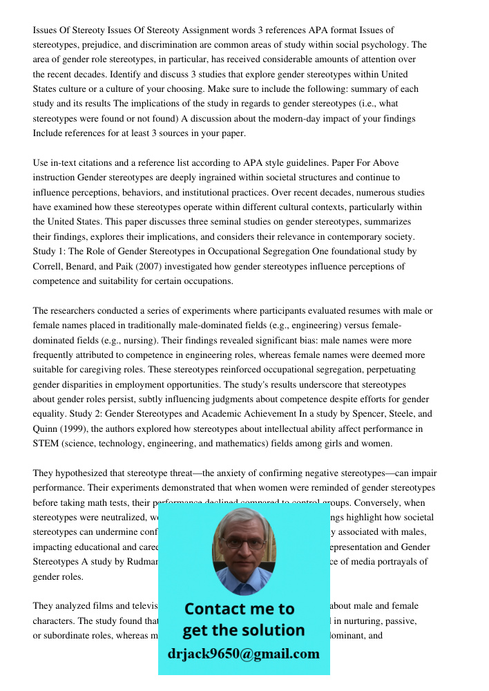 Assignment words 3 references APA format Issues of stereotypes, prejudice, and discrimination are common areas of study within social psychology. The area of ge