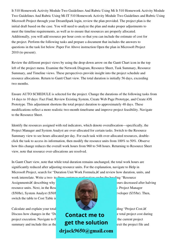 IT 510 Homework Activity Module Two Guidelines and Rubric Using Microsoft Project through your DreamSpark login, review the plan provided. The project plan is t