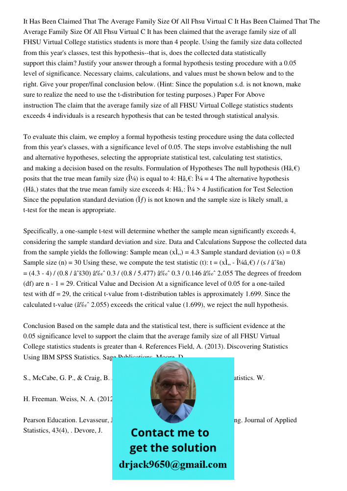 It has been claimed that the average family size of all FHSU Virtual College statistics students is more than 4 people. Using the family size data collected fro