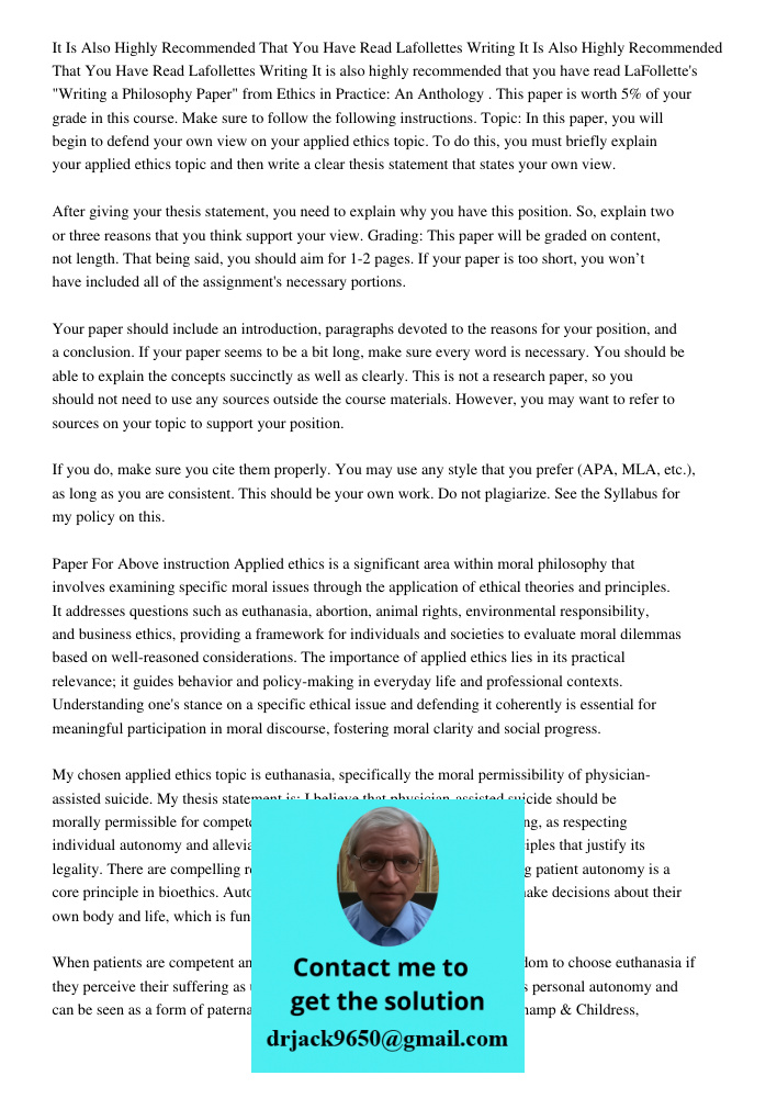 It is also highly recommended that you have read LaFollette's "Writing a Philosophy Paper" from Ethics in Practice: An Anthology. This paper is worth 5% of your