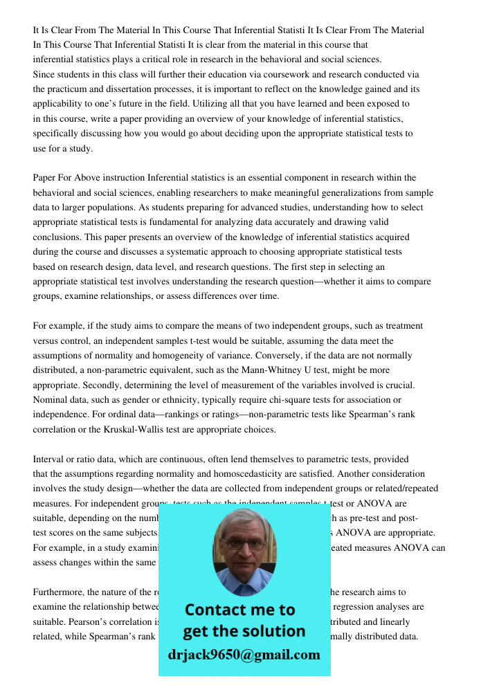 It is clear from the material in this course that inferential statistics plays a critical role in research in the behavioral and social sciences. Since students