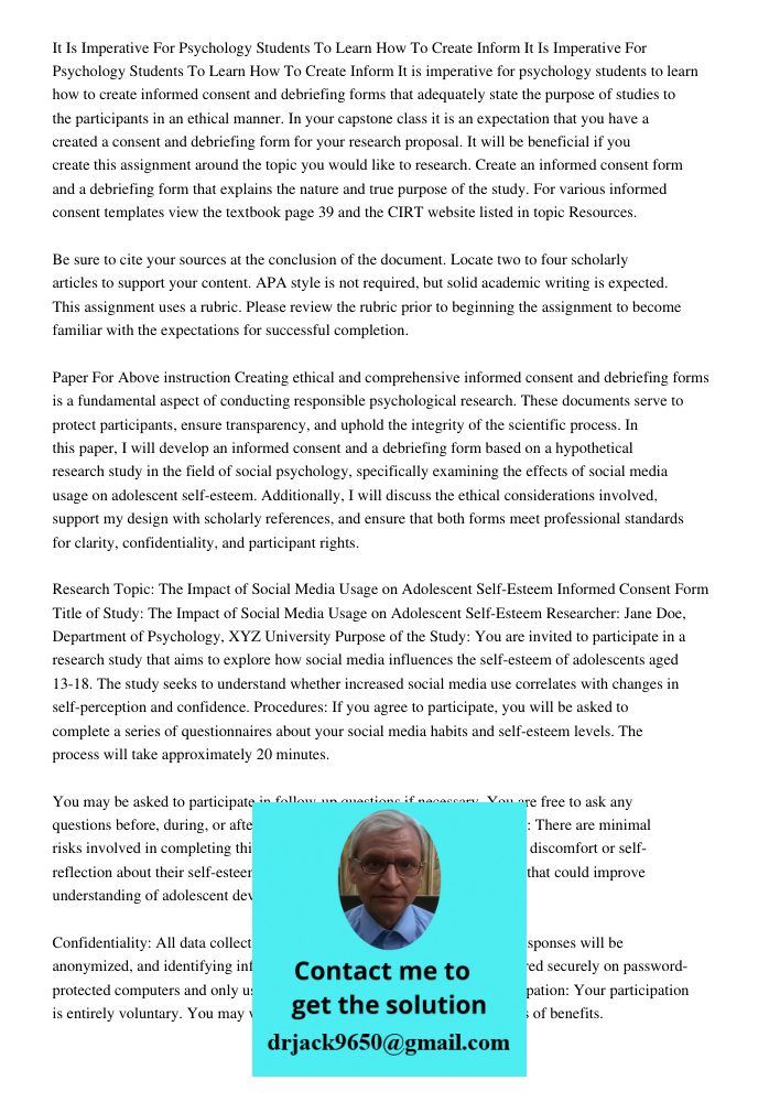 It is imperative for psychology students to learn how to create informed consent and debriefing forms that adequately state the purpose of studies to the partic